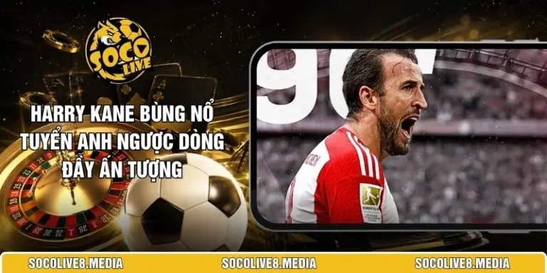 Harry Kane bùng nổ giúp tuyển Anh tạo màn ngược dòng